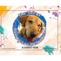 The Tail of Lumpy Luv Melonhead - A Lucky Dog von Whole Healthy Group LLC