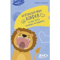 Gefühlsstarke Kinder in der Kita verstehen und begleiten von BVK Buch Verlag Kempen GmbH