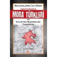 Unuttugumuz Mora Türkleri ve Eyaletten Bagimsizliga Yunanistan von Babiali Kültür Yayinciligi