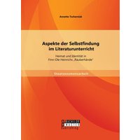 Aspekte der Selbstfindung im Literaturunterricht: Heimat und Identität in Finn-Ole Heinrichs ¿Räuberhände¿ von Bachelor + Master Publishing