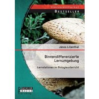 Binnendifferenzierte Lernumgebung: Lernstationen im Biologieunterricht von Bachelor + Master Publishing