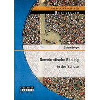 Demokratische Bildung in der Schule von Bachelor + Master Publishing