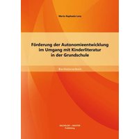 Förderung der Autonomieentwicklung im Umgang mit Kinderliteratur in der Grundschule von Bachelor + Master Publishing