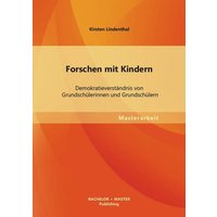 Forschen mit Kindern: Demokratieverständnis von Grundschülerinnen und Grundschülern von Bachelor + Master Publishing