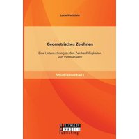 Geometrisches Zeichnen: Eine Untersuchung zu den Zeichenfähigkeiten von Viertklässlern von Bachelor + Master Publishing