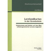 Lernlandkarten in der Grundschule: Schülerinnen und Schüler auf dem Weg selbstorganisierten Lernens begleiten von Bachelor + Master Publishing