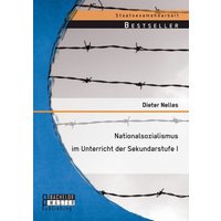 Nationalsozialismus im Unterricht der Sekundarstufe I von Bachelor + Master Publishing