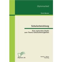 Schulentwicklung: Eine explorative Studie zum Thema Schulschwierigkeiten von Bachelor + Master Publishing