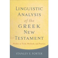 Linguistic Analysis of the Greek New Testament: Studies in Tools, Methods, and Practice von Baker Publishing Group