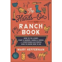 The Hands-On Ranch Book - How to Tie a Knot, Start a Garden, Saddle a Horse, and Everything Else People Used to Know How to Do von Baker Publishing Group