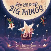 You Can Pray Big Things von Baker Publishing Group