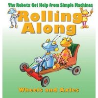 Rolling Along: The Wheel and Axle von Bayard Publishing