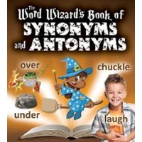 The Word Wizard's Book of Synonyms and Antonyms von Bayard Publishing