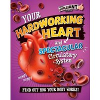 Your Hardworking Heart and Spectacular Circulatory System von Crabtree