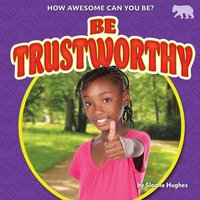 Be Trustworthy von Bearport Publishing