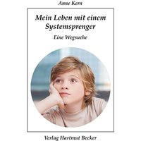 Mein Leben mit einem Systemsprenger von Becker, Hartmut