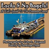 Locks & No Bagels! A Kid's Guide To The Panama Canal von Bellissima Publishing LLC