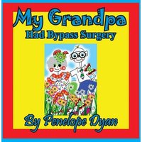 My Grandpa Had Bypass Surgery von Bellissima Publishing LLC