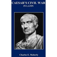 Caesar's Civil War in Latin von Benediction Classics