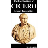 Catiline Orations of Cicero - Literal Translation von Benediction Classics