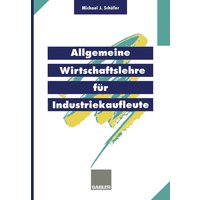 Allgemeine Wirtschaftslehre für Industriekaufleute von Betriebswirtschaftlicher Verlag Gabler