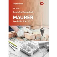 Berufsfeld Bautechnik Maurer. Schulbuch. Lernfelder 1-17 von Westermann Berufliche Bildung