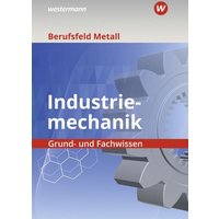 Berufsfeld Metall - Industriemechanik. Grund- und Fachwissen: Schulbuch von Westermann Berufliche Bildung