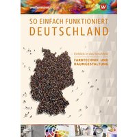 So einfach funktioniert Deutschland. Schulbuch. Einblick in das Berufsfeld Farbtechnik und Raumgestaltung von Westermann Berufliche Bildung