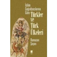 Islam Cografyacilarina Göre Türkler ve Türk Ülkeleri von Bilge K¿lt¿r Sanat