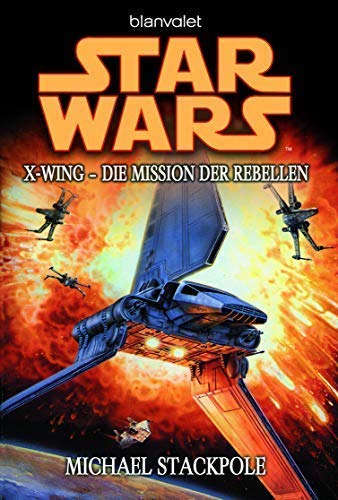 Blanvalet Verlag Star Wars X-Wing: Die Mission der Rebellen von Michael Stackpole - Taschenbuch von Blanvalet