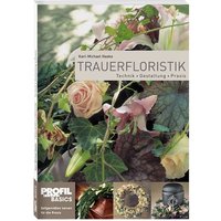 Haake, K: Trauerfloristik mit Frischblumen von Bloom's