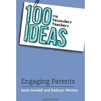 100 Ideas for Secondary Teachers: Engaging Parents von Bloomsbury Academic