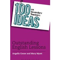 100 Ideas for Secondary Teachers: Outstanding English Lessons von Bloomsbury USA