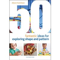 50 Fantastic Ideas for Exploring Shape and Pattern von Bloomsbury Academic