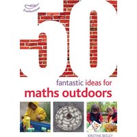 50 Fantastic Ideas for Maths Outdoors von Bloomsbury Academic