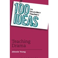 100 Ideas for Secondary Teachers: Teaching Drama von Bloomsbury Academic