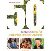 50 Fantastic Ideas for Supporting Children's Wellbeing von Bloomsbury Academic