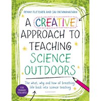 A Creative Approach to Teaching Science Outdoors von Bloomsbury Academic