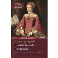 An Anthology of British Neo-Latin Literature von Bloomsbury Academic