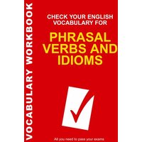 Check Your English Vocabulary for Phrasal Verbs and Idioms von Bloomsbury Academic