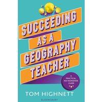 Succeeding as a Geography Teacher von Bloomsbury Academic