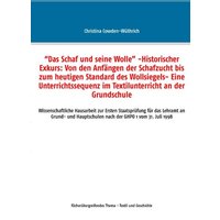 ¿Das Schaf und seine Wolle¿ -Historischer Exkurs: Von den Anfängen der Schafzucht bis zum heutigen Standard des Wollsiegels- Eine Unterrichtssequenz i von BoD – Books on Demand