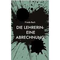 Die Lehrerin- eine Abrechnung von BoD – Books on Demand