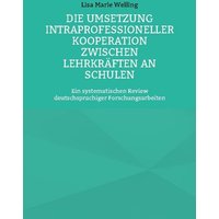 Die Umsetzung intraprofessioneller Kooperation zwischen Lehrkräften an Schulen von BoD – Books on Demand