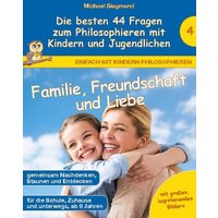 Familie, Freundschaft und Liebe - Die besten 44 Fragen zum Philosophieren mit Kindern und Jugendlichen von BoD – Books on Demand