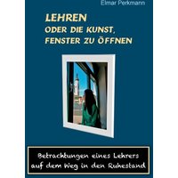 Lehren - oder die Kunst, Fenster zu öffnen von BoD – Books on Demand