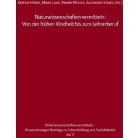 Naturwissenschaften vermitteln: Von der frühen Kindheit bis zum Lehrerberuf von BoD – Books on Demand