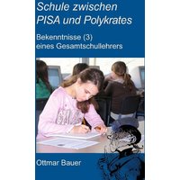 Schule zwischen PISA und Polykrates von BoD – Books on Demand