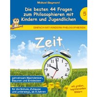 Zeit - Die besten 44 Fragen zum Philosophieren mit Kindern und Jugendlichen von BoD – Books on Demand