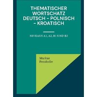 Thematischer Wortschatz Deutsch - Polnisch - Kroatisch von BoD – Books on Demand